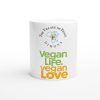 Village of Peace: Vegan Life. Vegan Love White 11oz Ceramic Mug